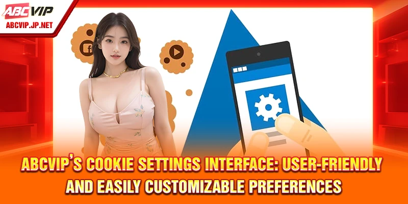 ABCVIP’s Cookie Settings Interface: User-Friendly and Easily Customizable Preferences