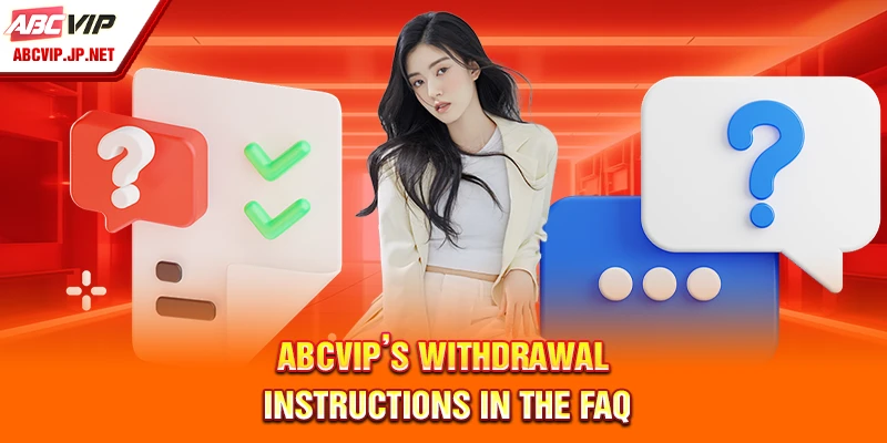 ABCVIP FAQ – Everything You Need to Know Before Joining 9 ABCVIP withdrawal instructions in FAQ section.