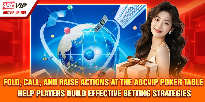 Fold, Call, and Raise actions at the ABCVIP Poker table help players build effective betting strategies