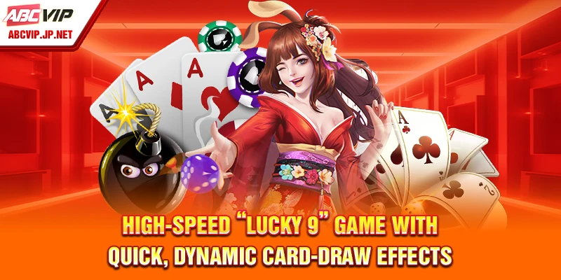 High-Speed “Lucky 9” Game with Quick, Dynamic Card-Draw Effects