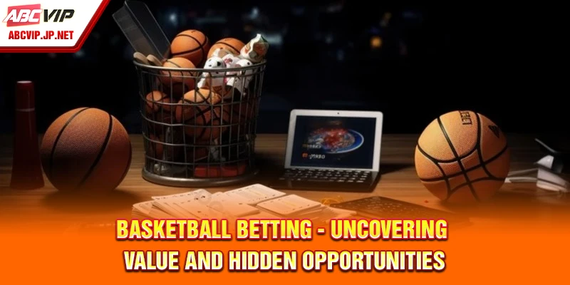 Basketball Betting Tips From ABCVIP for Filipino Fans 10 Basketball betting - Uncovering value and hidden opportunities