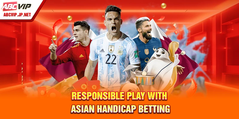 Asian Handicap Betting Tips And Strategies For Filipinos 11 Responsible play with Asian handicap betting