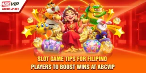 Slot Game Tips For Filipino Players To Boost Wins At ABCVIP