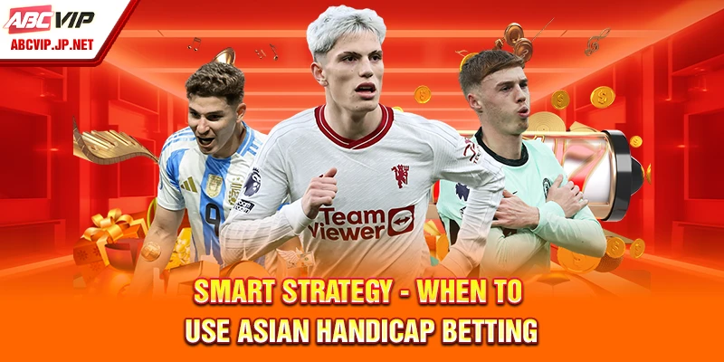 Asian Handicap Betting Tips And Strategies For Filipinos 9 Smart strategy - When to use Asian handicap betting