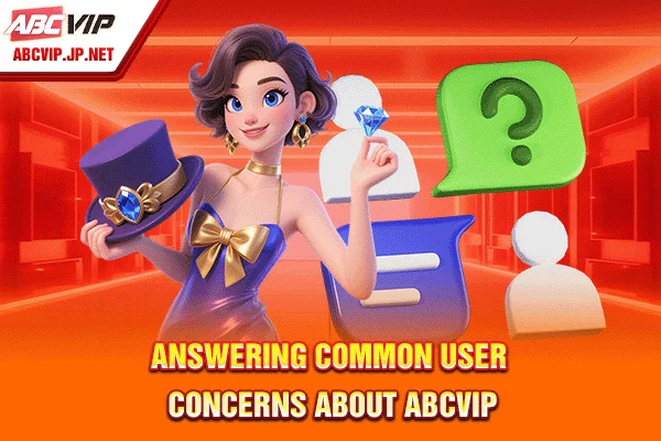 Answering common user concerns about ABCVIP
